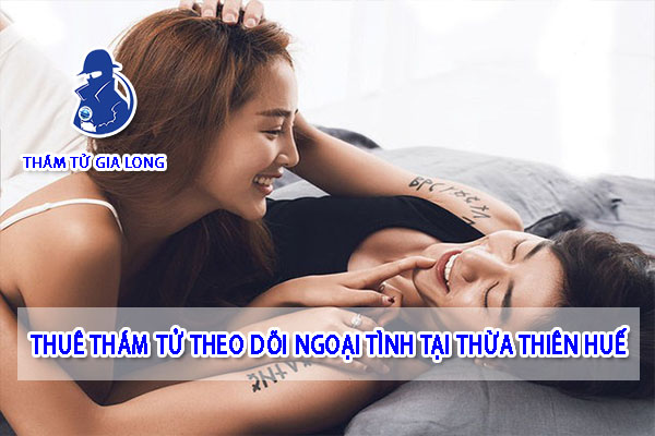 THÁM TỬ THEO DÕI NGOẠI TÌNH TẠI THỪA THIÊN HUẾ